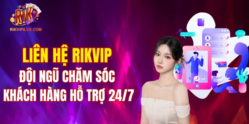 Liên hệ rikvip - Hỗ trợ 24/7